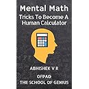 Mental Math: Tricks To Become A Human Calculator (For Speed Math, Math Tricks, Vedic Math Enthusiasts, GMAT, GRE, SAT Students &amp; Case Interview Study Book 1)