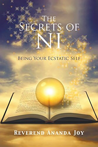 The Secrets of Ni: Being Your Ecstatic Self Kindle Edition
