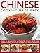 Chinese Cooking Made Easy: Over 75 Deliciously Authentic Dishes From The Asian Kitchen, With 300 Ste by 