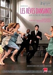 Rêves Dansants : Sur Les Pas De Pina Bausch