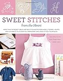Sweet Stitches from the Heart: More Than 70 Project Ideas and 900 Stitch Motifs for Angels, Teddies, by