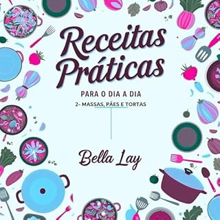 Livro Receitas Práticas Para o dia a dia: 2- Massas, Pães e Tortas