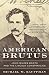 American Brutus: John Wilkes Booth and the Lincoln Conspiracies by Michael W. Kauffman