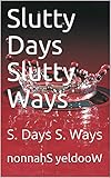 Slutty Days Slutty Ways: S. Days S. Ways (Waisted Raindrops Book 2) by 