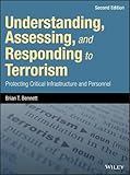 Understanding, Assessing, and Responding to Terrorism: Protecting Critical Infrastructure and Personnel, Second Edition