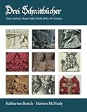 Drei Schnittbucher: Three Austrian Master Tailor Books of the 16th Century by Katherine Barich, Marion McNealy