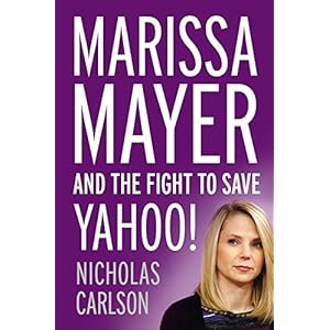 Marissa Mayer and the Fight to Save Yahoo!: Library Edition