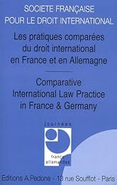 Les  pratiques comparées du droit international en France et en Allemagne