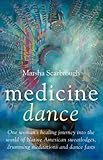 Medicine Dance: One Woman's Healing Journey into the World of Native American Sweatlodges, Drumming by Marsha Scarbrough