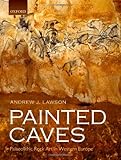 Painted Caves: Palaeolithic Rock Art in Western Europe by Andrew J. Lawson