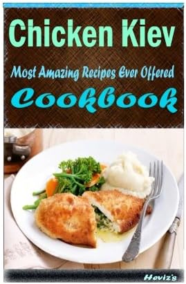 Chicken Kiev: Most Amazing Recipes Ever Offered