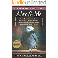 Alex & Me: How a Scientist and a Parrot Discovered a Hidden World of Animal Intelligence--and Formed a Deep Bond in the Process