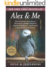 Alex & Me: How a Scientist and a Parrot Discovered a Hidden World of Animal Intelligence--and Formed a Deep Bond in the Process