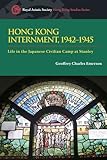 Hong Kong Internment, 1942 To 1945 : Life in the Japanese Civilian Camp at Stanley, Emerson, Geoffrey Charles, 9888028537