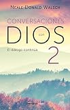 Conversaciones con Dios 2: Siga disfrutando de una experiencia extraordinaria / Conversations With G by Neale Donald Walsch