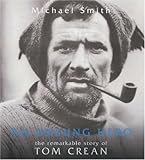 An Unsung Hero : The Remarkable Story of Tom Crean - Antarctic Survivor by Michael Smith