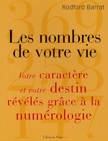 Les nombres de votre vie : Votre caractÃ¨re et votre destin rÃ©vÃ©lÃ©s grÃ¢ce Ã  la Num by RODFORD_ EDITIONS VGA_ 2004_ PUIS BARRAT (Paperback)