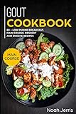 GOUT Cookbook: MAIN COURSE –  80 + Low Purine Breakfast, Main Course, Dessert and Snacks Recipes (Proven recipes to reduce inflammation)