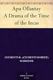 Apu Ollantay A Drama of the Time of the Incas by