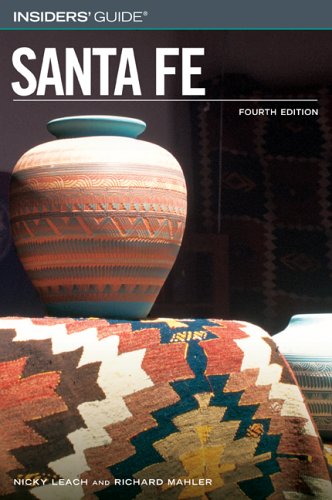 Insiders' Guide® to Santa Fe, 4th (Insiders' Guide Series) by Nicky Leach, Richard Mahler