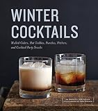 Winter Cocktails: Mulled Ciders, Hot Toddies, Punches, Pitchers, and Cocktail Party Snacks by Maria del Mar Sacasa, Tara Striano