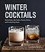 Winter Cocktails: Mulled Ciders, Hot Toddies, Punches, Pitchers, and Cocktail Party Snacks by Maria del Mar Sacasa, Tara Striano