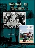 Wichita, Baseball In (KS) (Images of Baseball) by Bob Rives