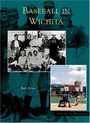 Wichita, Baseball In (KS) (Images of Baseball) by Bob Rives