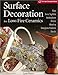 Surface Decoration for Low-Fire Ceramics: Underglazes & Glazes * Maiolica * Slip Trailing * Grafitto * Terra-Sigillata * Photo Decals * Overglaze Enamels (A Lark Ceramics Book) by 