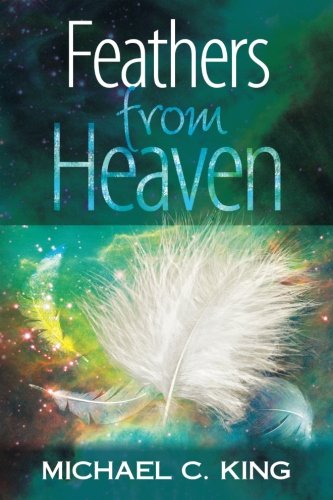Feathers From Heaven God Signs King Michael C 9781536948349 Amazoncom Books