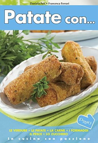 Patate Con...: le verdure, le patate, la carne, i formaggi, il pesce, lo zucchero (In cucina con passione) (Italian Edition)