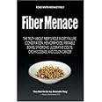 Fiber Menace: The Truth About The Leading Role Of Fiber In Diet Failure, Constipation, Hemorrhoids, Etc.