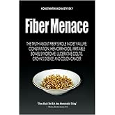 Fiber Menace: The Truth About The Leading Role Of Fiber In Diet Failure, Constipation, Hemorrhoids, Etc.