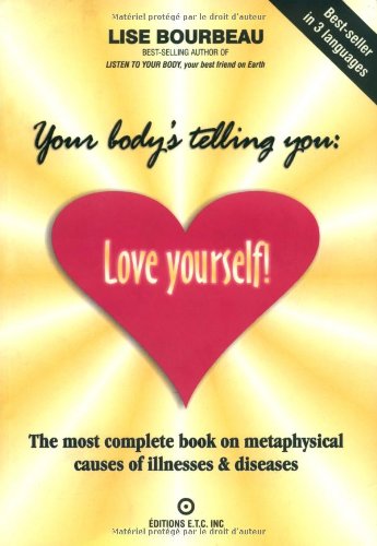 Your Body's Telling You: Love Yourself!: The most complete book on metaphysical causes of illnesses & diseases