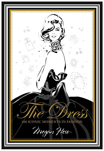 Download The Dress: 100 Iconic Moments in Fashion Download The Dress: 100 Iconic Moments in Fashion