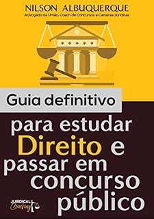 GUIA DEFINITIVO PARA ESTUDAR DIREITO E PASSAR EM CONCURSO PÚBLICO