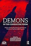 Demons in the Consulting Room: Echoes of Genocide, Slavery and Extreme Trauma in Psychoanalytic Practice (Relational Perspectives Book Series)