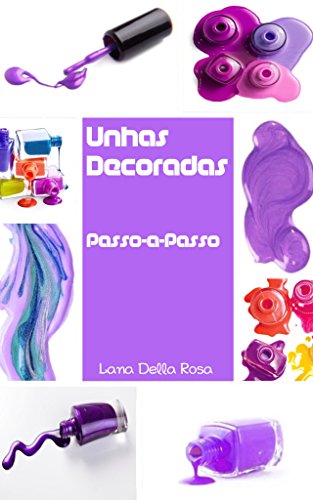 Unhas Decoradas Passo-a-Passo (Portuguese Edition)