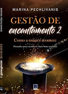 Livro Gestão de Encantamento: Como a Mágica Acontece: Fórmulas para encantar e fazer bons negócios