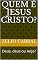 Livro QUEM É JESUS CRISTO?: Deus, deus ou Anjo?