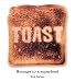 Toast: Homage to a Superfood by Nick Parker