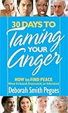 30 Days to Taming Your Anger: How to Find Peace When Irritated, Frustrated, or Infuriated by Deborah Smith Pegues