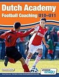 Dutch Academy Football Coaching (U10-11) - Technical and Tactical Practices from Top Dutch Coaches