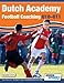 Dutch Academy Football Coaching (U10-11) - Technical and Tactical Practices from Top Dutch Coaches