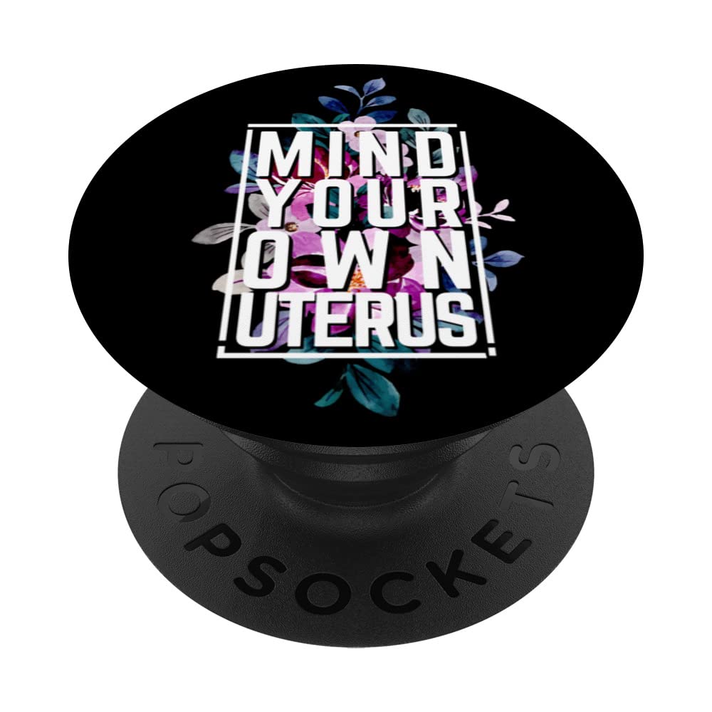 Mind Your Own Uterus Feminist Pro Choice Empowerment Pro Roe PopSockets Swappable PopGrip