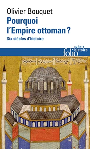 Pourquoi l'Empire ottoman ?: six siècles d'histoire
