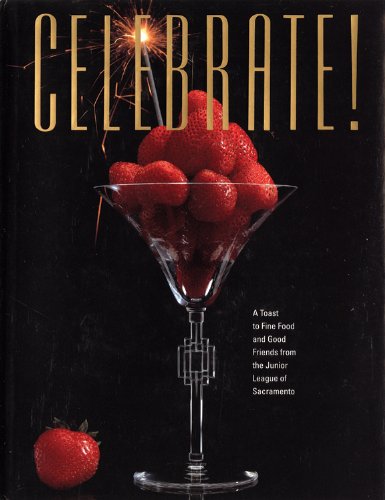 Celebrate by Junior League of Sacramento, Inc Junior League Of Sacramen, Inc The Junior League of Sacramento