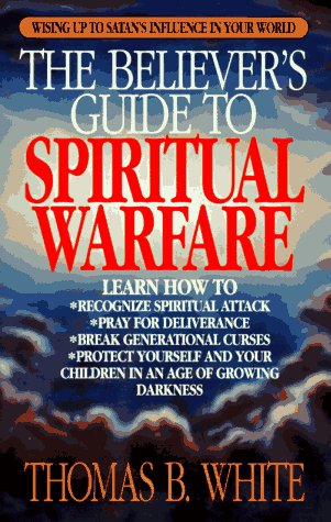 The Believer S Guide To Spiritual Warfare White Thomas B 9780892836802 Amazon Com Books