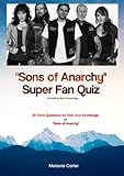 Sons of Anarchy Super Fan Quiz - An Unofficial Test of Knowledge: 50 Trivia Questions to Test Your Knowledge of Sons of Anarchy