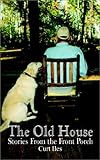 The Old House: Stories From the Front Porch by Curt Iles